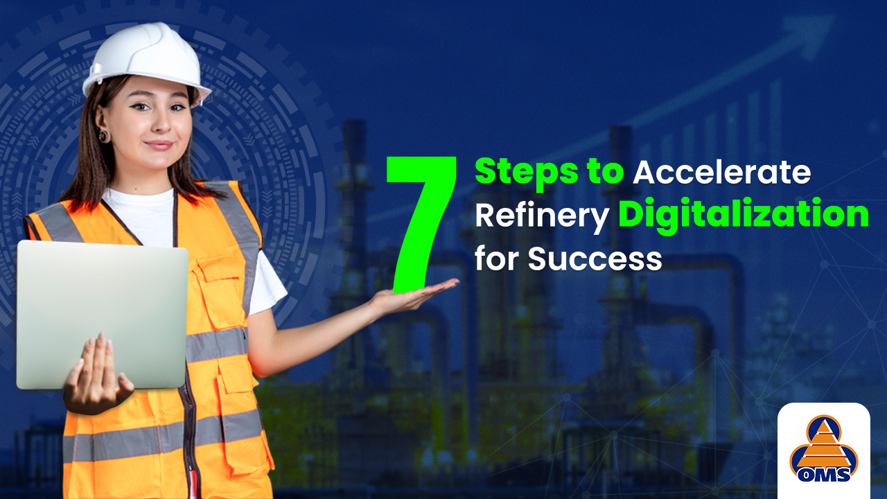 7 Proven Steps to Accelerate Refinery Digitalization for Operational Success